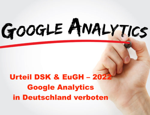 Urteil DSK & EuGH – 2022 Google Analytics in Deutschland verboten